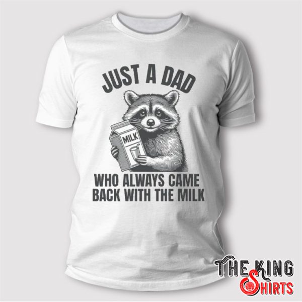 Just A Dad Who Always Came Back With The Milk T Shirt