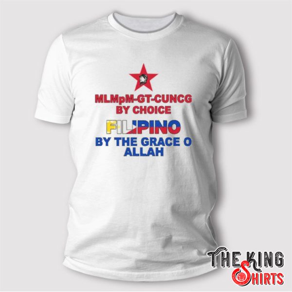 MLMpM-GT-CUVCG By Choice Filipino By The Grace O Allah T Shirt