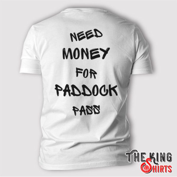 Need Money For Paddock Pass T Shirt