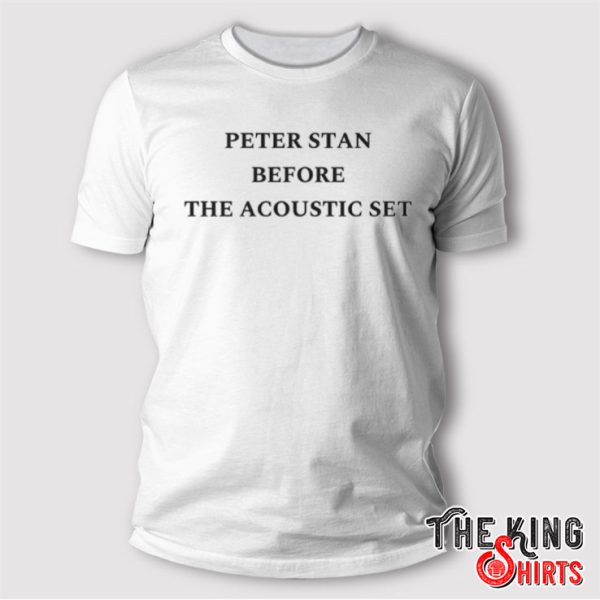 Peter Stan Before The Acoustic Set T Shirt