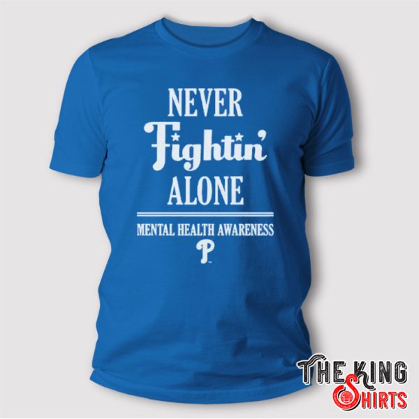Phillies Never Fightin’ Alone Mental Health Awareness T Shirt