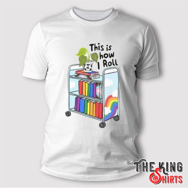 This Is How I Roll Pride LGBT T Shirt