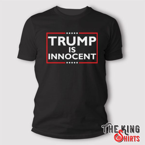 Trump Not Guilty Trump Is Innocent T Shirt