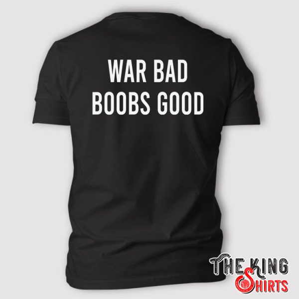 War Bad Boobs Good Tee T Shirt