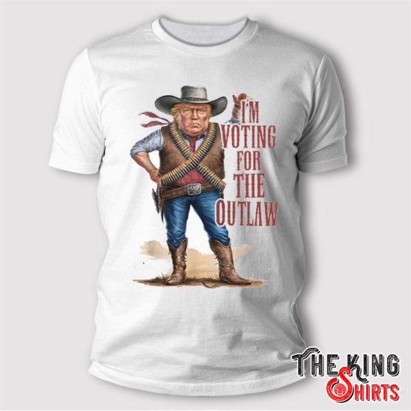 I’m Voting For The Outlaw T Shirt
