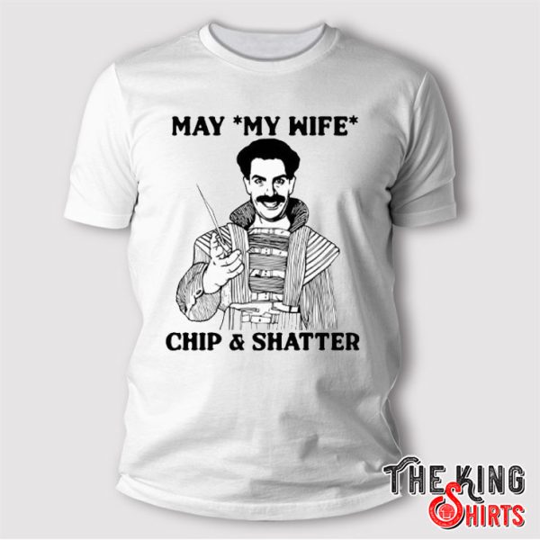 May My Knife Chip And Shatter T Shirt