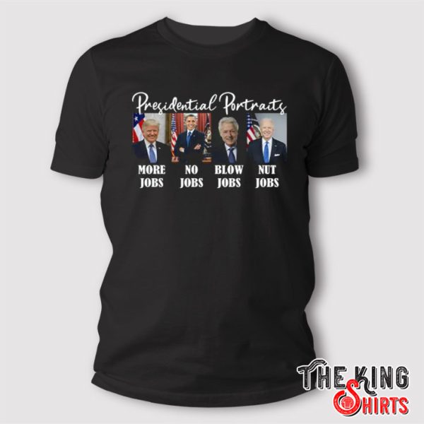 Presidential Portraits Trump More Jobs Biden Nut Jobs T Shirt