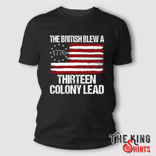 The British Blew A Thirteen Colony Lead 1776 T Shirt