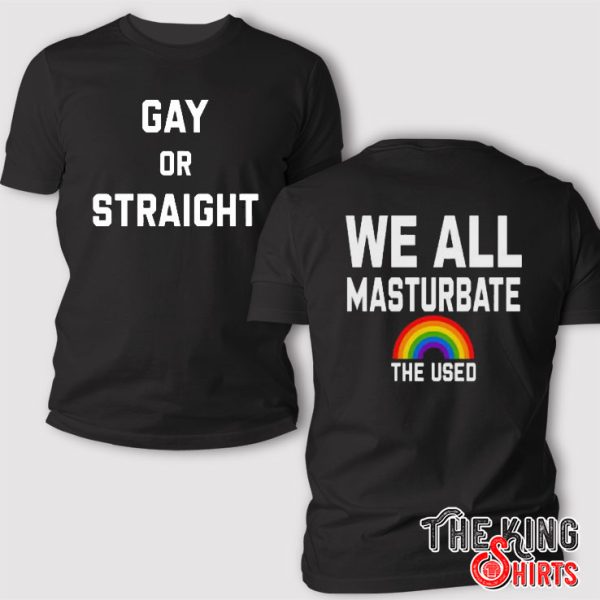 The Used Gay Or Straight We All Masturbate T Shirt