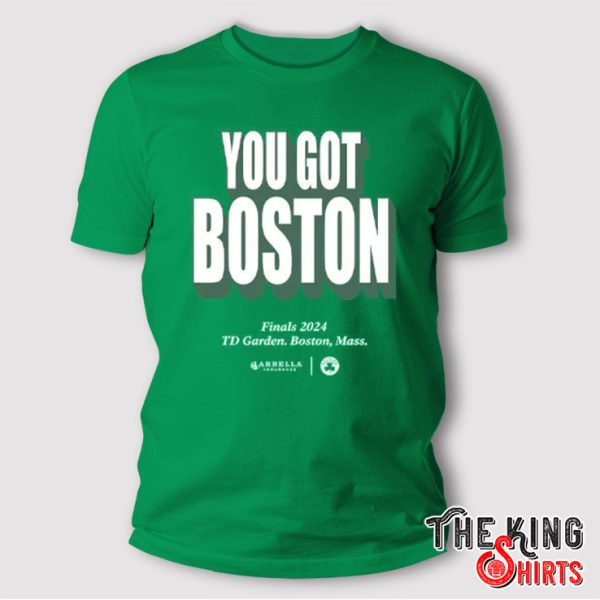 You Got Boston Final 2024 TD Garden Boston Mass T Shirt