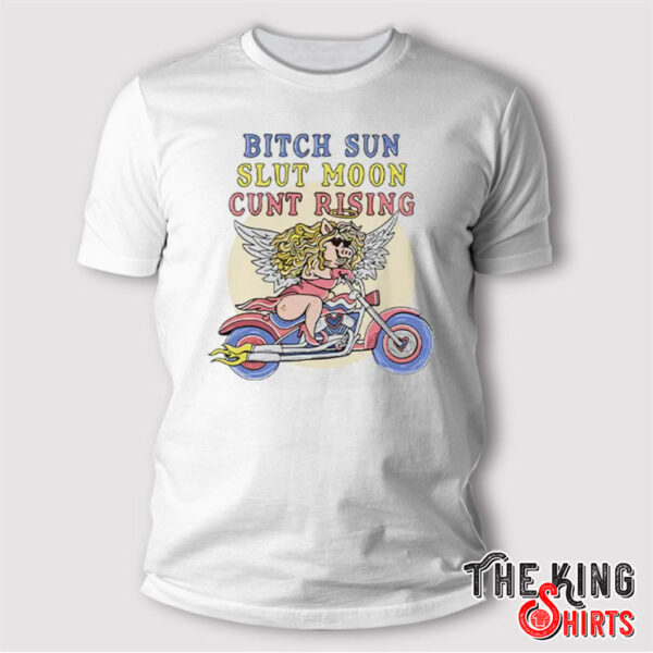 Bitch Sun Slut Moon Cunt Rising T Shirt