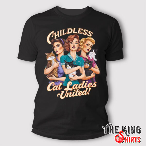 Childless Cat Ladies United T Shirt