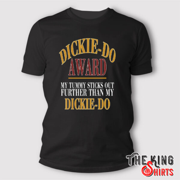 Dickie Do Award My Tummy Sticks Out Further Than My Dickie Do Shirt