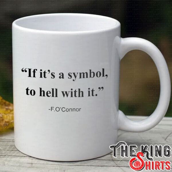 F. O’Connor If It Is A Symbol To Hell With It Mug
