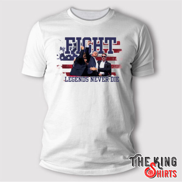 Fight Legends Never Die Trump T Shirt