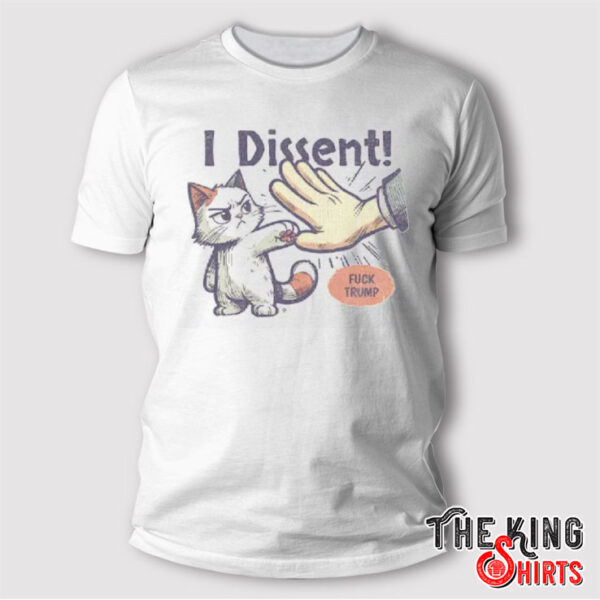 Fuck Trump I Dissent T Shirt