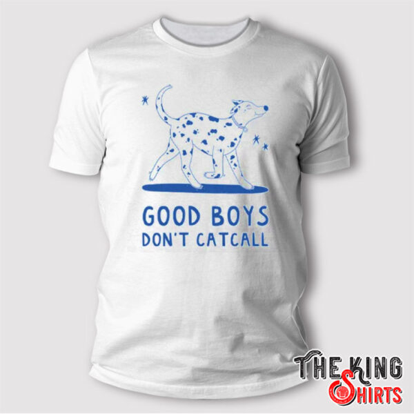 Good Boys Don’t Catcall T Shirt