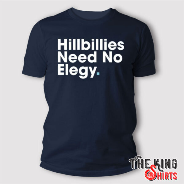 Hillbillies Need No Elegy T Shirt