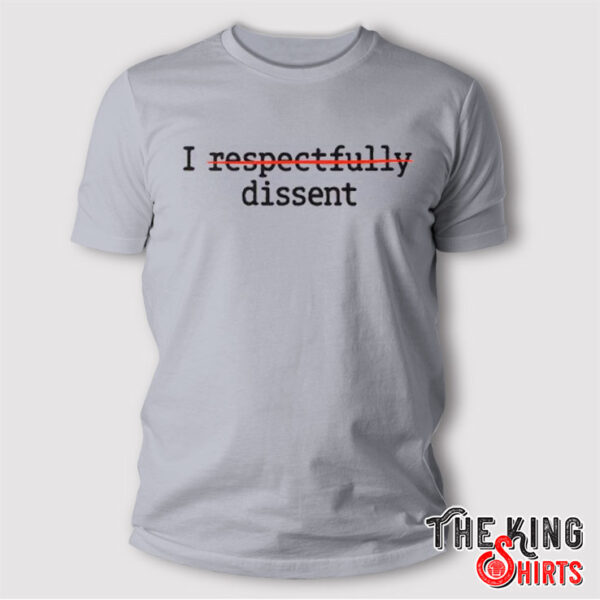 I Respectfully Dissent Shirt