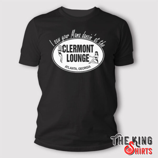 I Saw Your Mama Dancin’ At The Clermont Lounge T Shirt