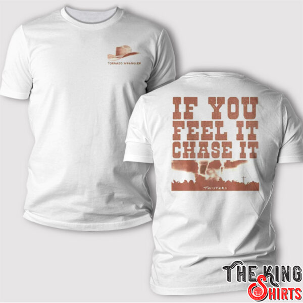 If You Feel It Chase It Shirt