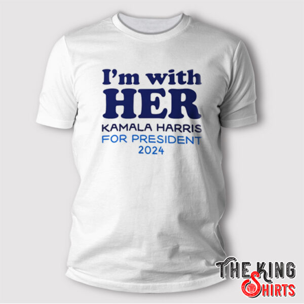 I’m With Her Kamala Harris For President 2024 Shirt