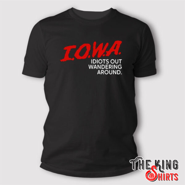 Iowa Idiots Out Wandering Around T Shirt