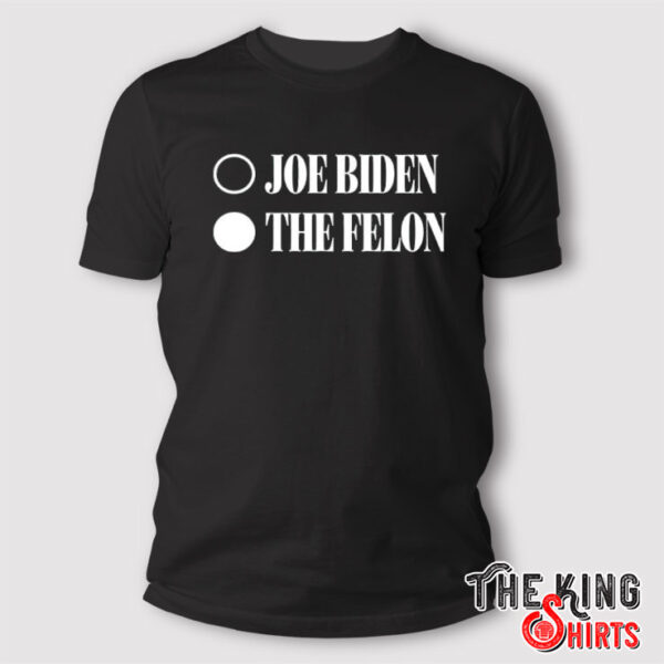 Joe Biden Convicted Felon T Shirt