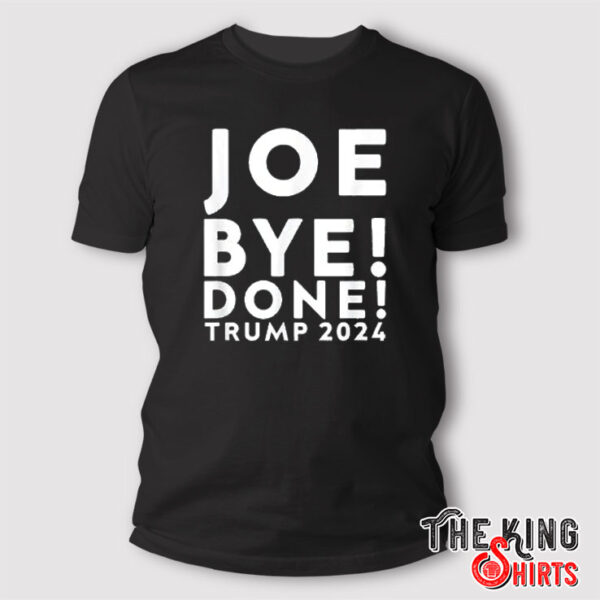 Joe Bye Done T Shirt Biden Drops Out 2024