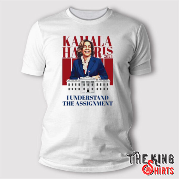 Kamala Harris I Understand The Assignment T Shirt