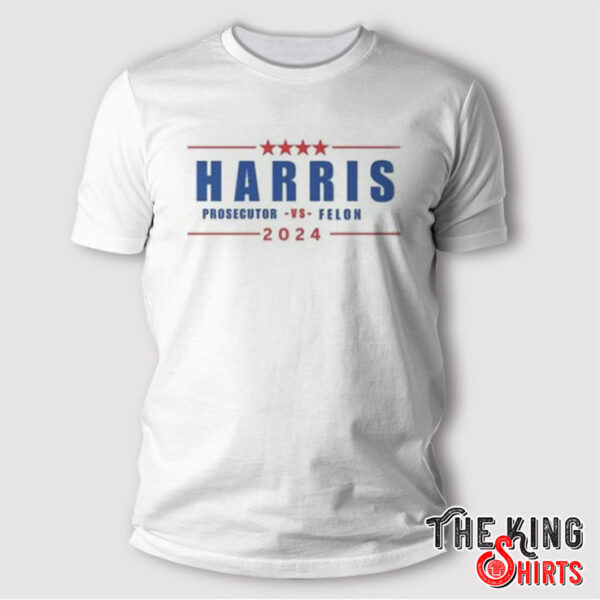 Kamala Harris Prosecutor vs Felon 2024 T Shirt