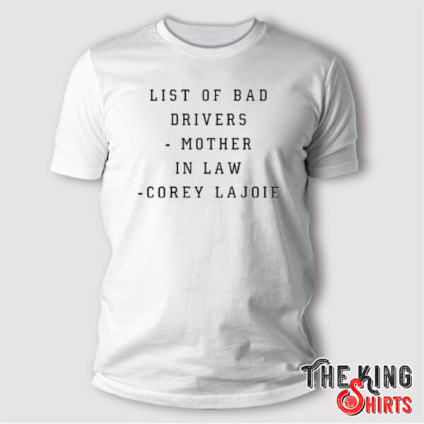 List Of Bad Drivers Mother In Law Corey Lajoie T Shirt