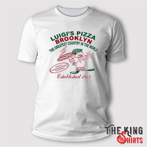 Luigi’s Pizza Brooklyn The Greatest Country In The World T Shirt