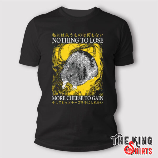 Nothing To Lose More Cheese To Gain T Shirt