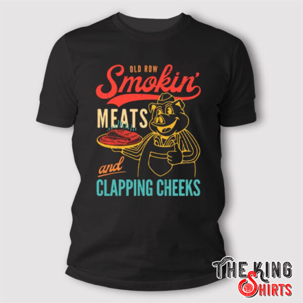 Old Row Smokin’ Meats And Clapping Cheeks T Shirt