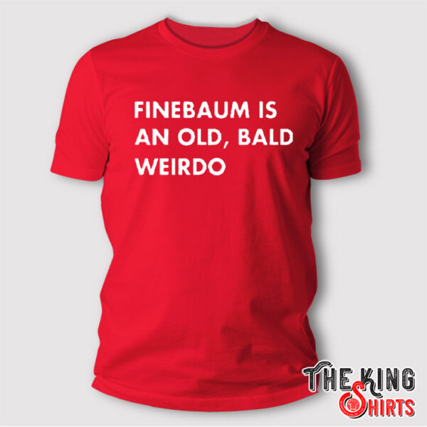 Paul Finebaum Is An Old Bald Weirdo Shirt