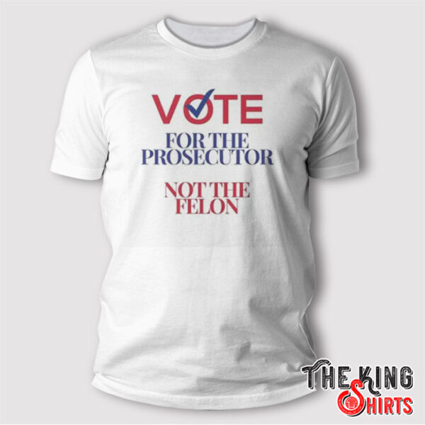 Prosecutor Vs Felon Vote T Shirt