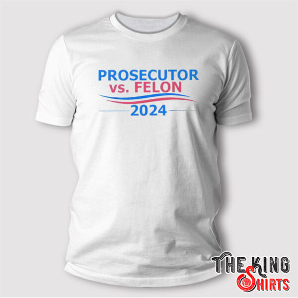 Prosecutor vs Felon 2024 T Shirt