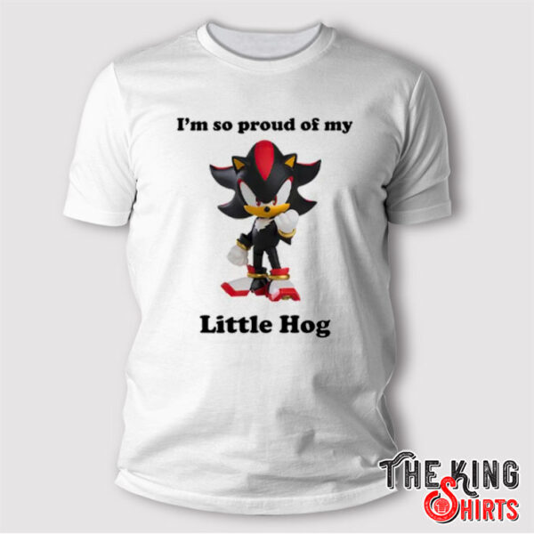 Shadow the Hedgehog I’m So Proud Of My Little Hog Sonic T Shirt