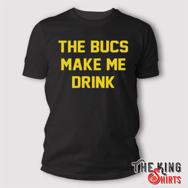 The Bucs Make Me Drink Tampa Bay Buccaneers T Shirt