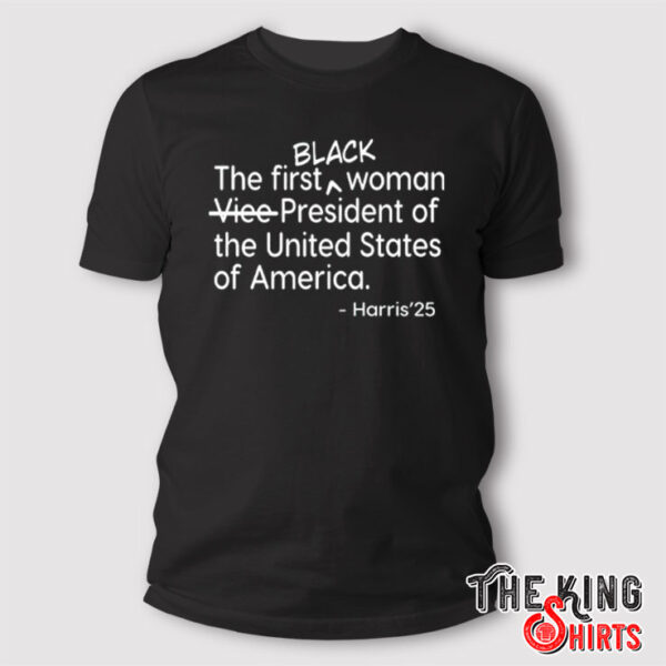 The First Black Woman President Of The United States Of America Harris ’25 T Shirt