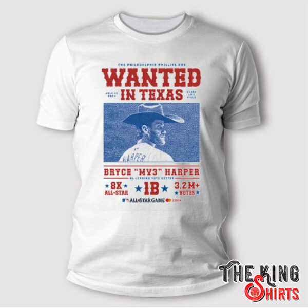 The Philadelphia Phillies Wanted In Texas Bryce Harper NL Leading Vote Getter All-Star Game Shirt