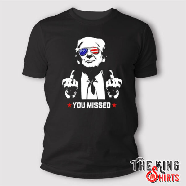 Trump Assassination Shooting You Missed Shirt