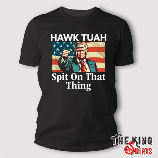 Trump Hawk Tuah Spit On That Thing Tee Shirt