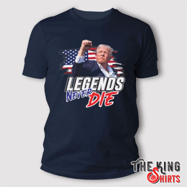 Trump Patriotic Legends Never Die T Shirt