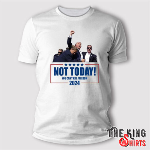 Trump Shooting Assassination Not Today T Shirt