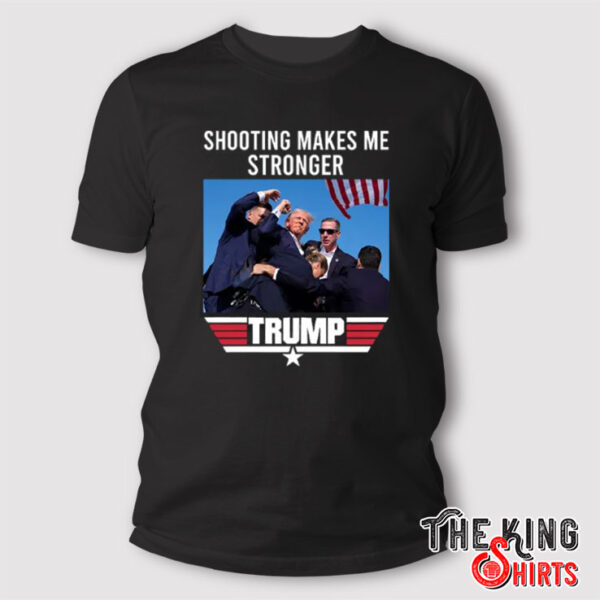 Trump Shooting Makes Me Stronger T Shirt