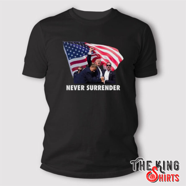 Trump Shooting Never Surrender T Shirt