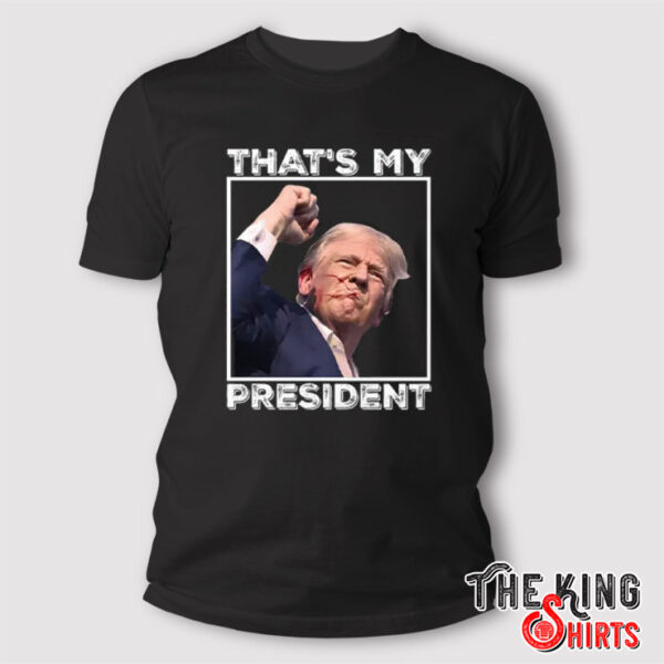 Trump Shooting That’s My President T Shirt