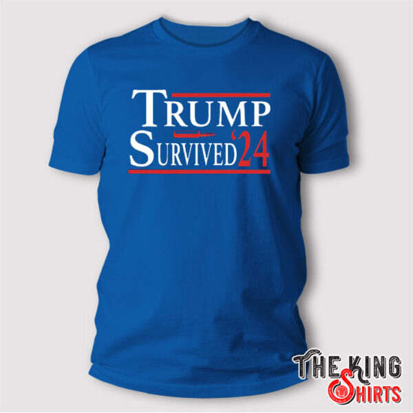 Trump Survived 2024 T Shirt